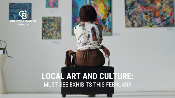 Local Art and Culture: Must-See Exhibits This February | Coldwell Banker Legacy